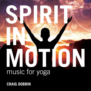 อัลบัม Spirit in Motion - Music for Yoga ศิลปิน Craig Dobbin