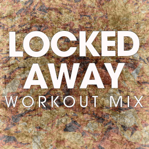收聽Power Music Workout的Locked Away (Extended Workout Mix)歌詞歌曲