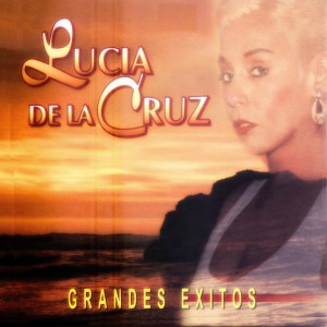 Lucia De La Cruz的專輯Grandes Éxitos