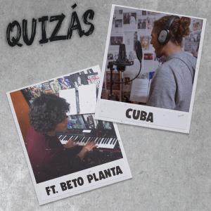 Cuba的专辑Quizás (feat. Beto Planta) (Explicit)
