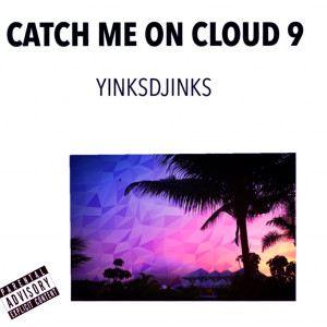 อัลบัม Catch Me on Cloud 9 (Explicit) ศิลปิน YinksDjinks
