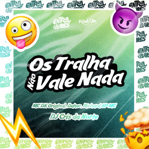 收聽DJ Cris da Norte的Os Tralha Não Vale Nada (Explicit)歌詞歌曲