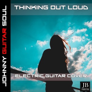 Listen to Thinking Out Loud (Electric Guitar Cover) song with lyrics from Johnny Guitar Soul