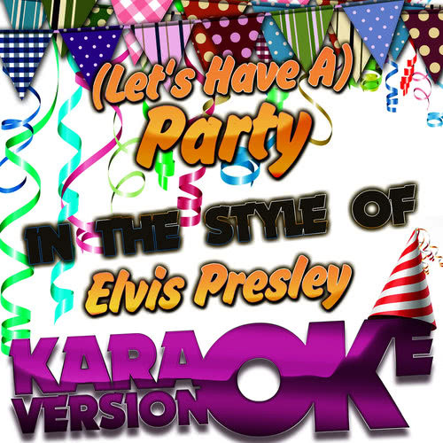 (Let's Have A) Party (In the Style of Elvis Presley) [Karaoke Version]