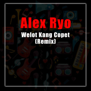 Dengarkan Welot Kang Copet (Remix) lagu dari Alex Ryo dengan lirik