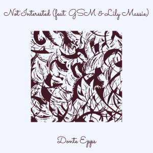 Listen to Not Interested (Explicit) song with lyrics from Donte Epps