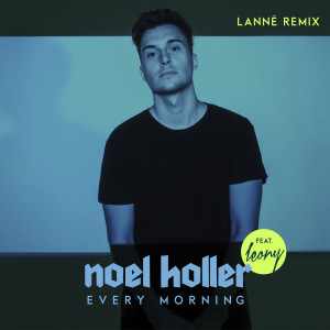收聽Noel Holler的Every Morning (LANNÉ Extended Remix)歌詞歌曲