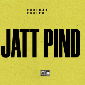 收聽Desikat的Jatt Pind (Explicit)歌詞歌曲