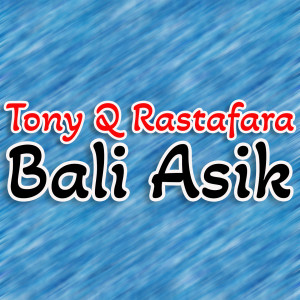 อัลบัม Bali Asik ศิลปิน Tony Q Rastafara