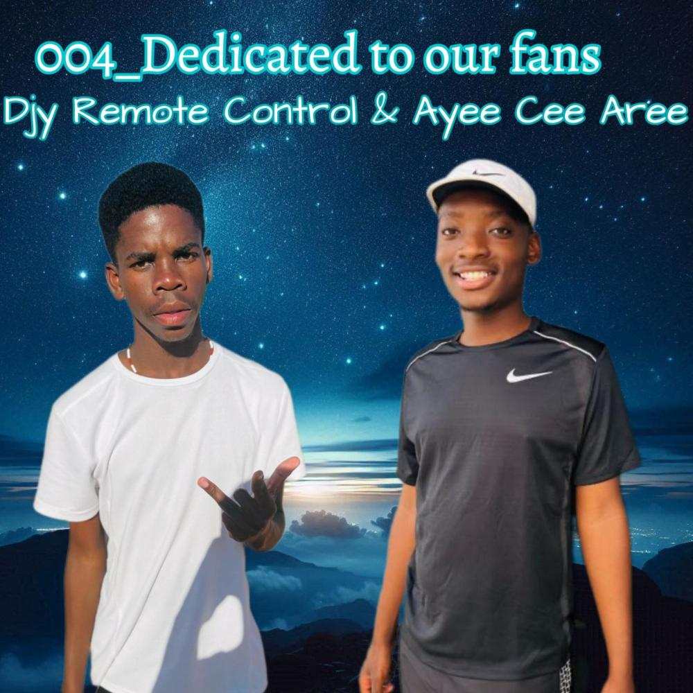 004_DEDICATED_TO_OUR_FANS_DJY_REMOTE_CONTROL_&_AYEE_CEE_AREE