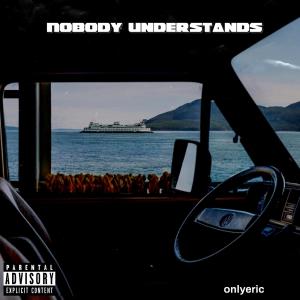 收聽onlyeric的Nobody understands... (Explicit)歌詞歌曲