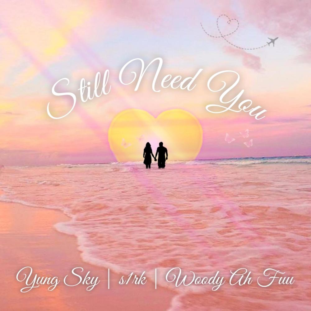 Still Need You (feat. s1rk & Woody Ah Fuu)