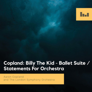 อัลบัม Copland: Billy the Kid - Ballet Suite / Statements for Orchestra ศิลปิน Aaron Copland