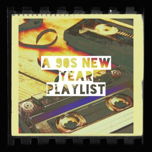A 90s New Year Playlist