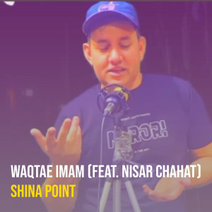 Listen to Waqtae Imam song with lyrics from Shina Point