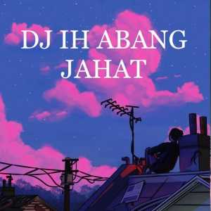 Listen to DJ IH ABANG JAHAT song with lyrics from Dj sayang