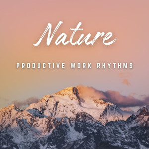 Album Productive Work Rhythms: Nature's Energy oleh Sounds of Nature Noise