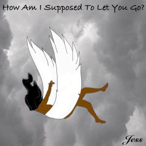 อัลบัม How Am I Supposed To Let You Go? ศิลปิน Jess