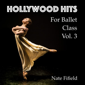 Hollywood Hits for Ballet Class, Vol. 3 dari Nate Fifield