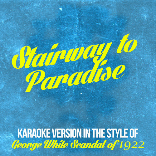 Stairway to Paradise (In the Style of George White Scandal of 1922) [Karaoke Version] (Karaoke Version)