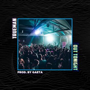 ดาวน์โหลดและฟังเพลง Out Tonight (Explicit) พร้อมเนื้อเพลงจาก Trueman