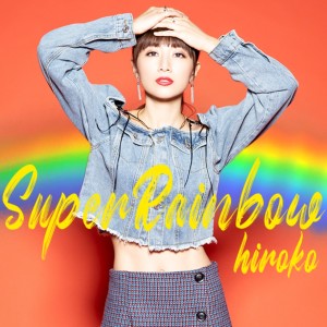 ดาวน์โหลดและฟังเพลง Super Rainbow พร้อมเนื้อเพลงจาก HIROKO