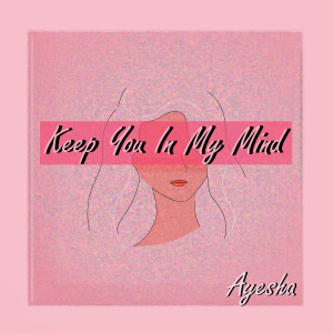 Dengarkan lagu Keep You in My Mind (其他) nyanyian Ayesha dengan lirik