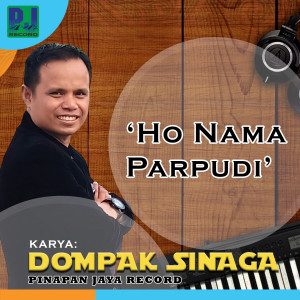 Dengarkan lagu Ho Nama Parpudi nyanyian Dompak Sinaga dengan lirik