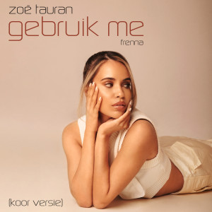 ดาวน์โหลดและฟังเพลง Gebruik Me (Koor Versie) พร้อมเนื้อเพลงจาก Zoë Tauran