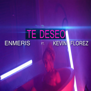 Listen to Te Deseo (feat. Kevin Florez) song with lyrics from Enmeris
