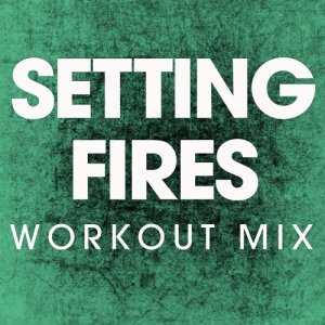 ดาวน์โหลดและฟังเพลง Setting Fires (Extended Workout Mix) พร้อมเนื้อเพลงจาก Power Music Workout