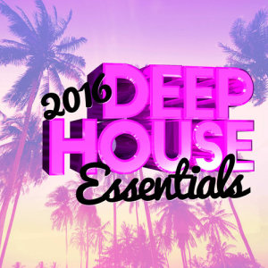 Deep House Essentials的專輯2016 Deep House Essentials