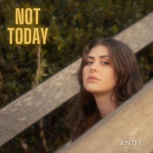 Listen to Not Today song with lyrics from Andy