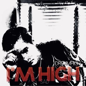 Dreamhigh的专辑I'm High (Sad)