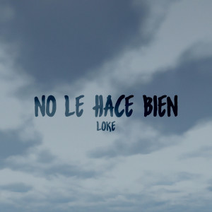 No Le Hace Bien (Explicit) dari Loke