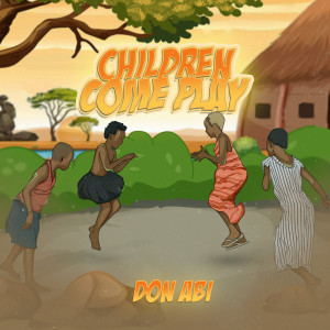 收听Don Abi的Children Come Play歌词歌曲