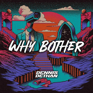 Listen to WHY BOTHER song with lyrics from Dennis Dethan
