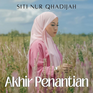 ดาวน์โหลดและฟังเพลง Akhir Penantian พร้อมเนื้อเพลงจาก Siti Nur Qhadijah