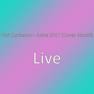Listen to Live song with lyrics from Ulvi Qurbanov - Asiye 2017 (Cover Akustik