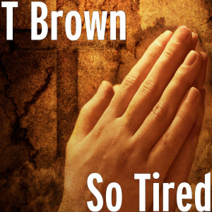 Listen to So Tired (Explicit) song with lyrics from T Brown