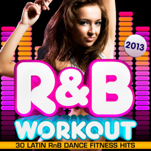 อัลบัม R & B Fitness Workout 2013 - 30 Latin RnB Dance Fitness Hits - Dancing, Body Toning, Aerobics, Cardio & Abs ศิลปิน R&B Christmas