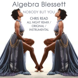 Algebra Blessett的專輯Nobody But You - Chris Read All Night Remix
