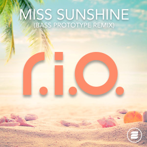 อัลบัม Miss Sunshine (Bass Prototype Remix) ศิลปิน R.I.O.