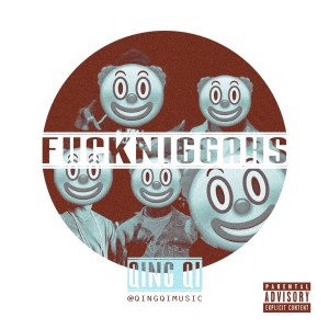 Album Fuckniggahs (Explicit) from Qing Qi