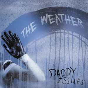 Listen to The Weather song with lyrics from Daddy Issues