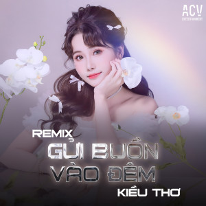 Listen to Gửi Buồn Vào Đêm (Edm) song with lyrics from Kiều Thơ Mellow