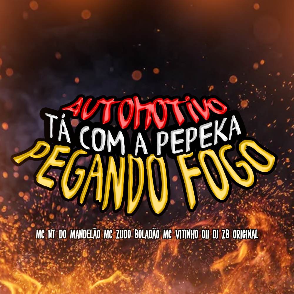 Automotivo Tá Com a Pepeka Pegando Fogo (feat. Mc NT do Mandelão) (Explicit)