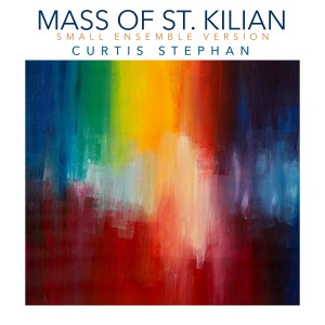 Curtis Stephan的專輯Mass of St. Kilian (Small Ensemble Version)