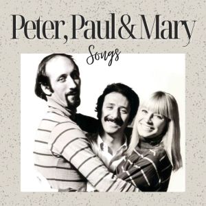 Peter，Paul & Mary的專輯Peter, Paul and Mary Songs