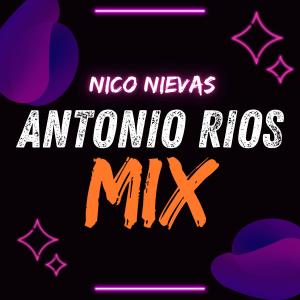 收聽Nico Nievas的Anronio Rios Mix歌詞歌曲